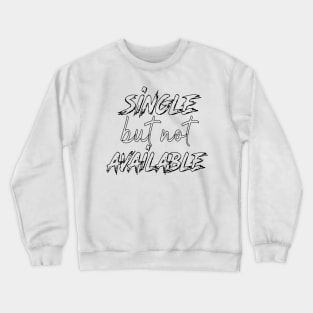 Single but not available Crewneck Sweatshirt